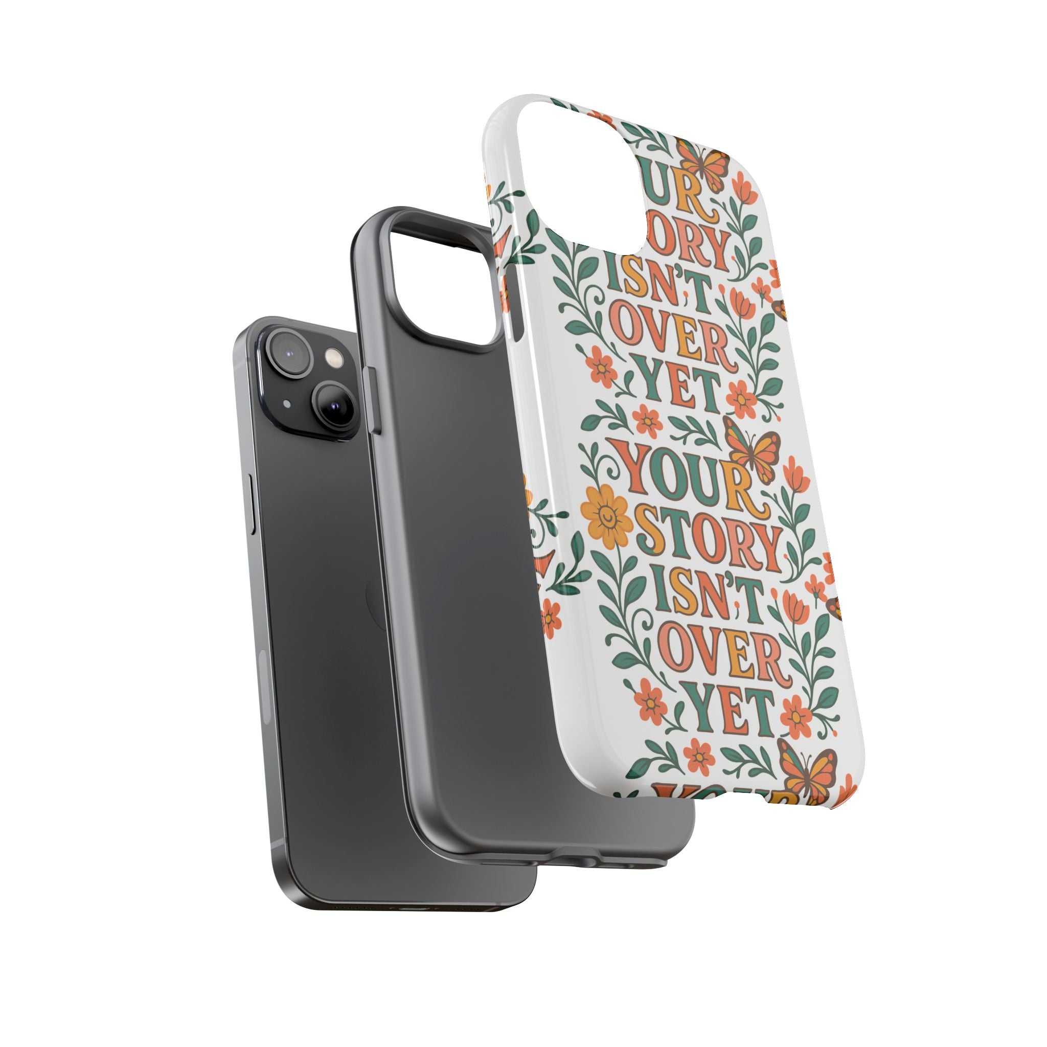 Inspirational Phone Case, Floral Phone Cover, Your Story Isn't Over Yet, Motivational Gifts, Nature-Themed Accessories