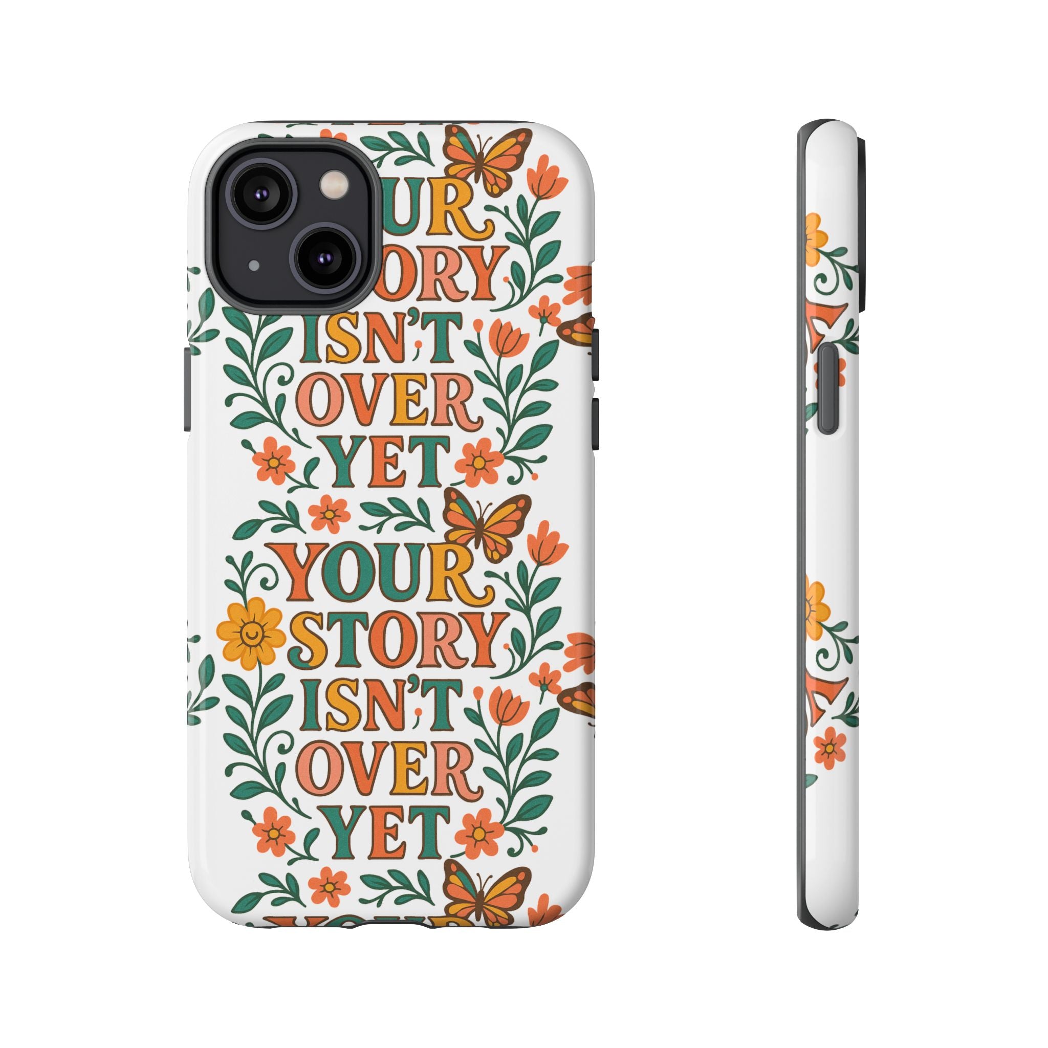 Inspirational Phone Case, Floral Phone Cover, Your Story Isn't Over Yet, Motivational Gifts, Nature-Themed Accessories