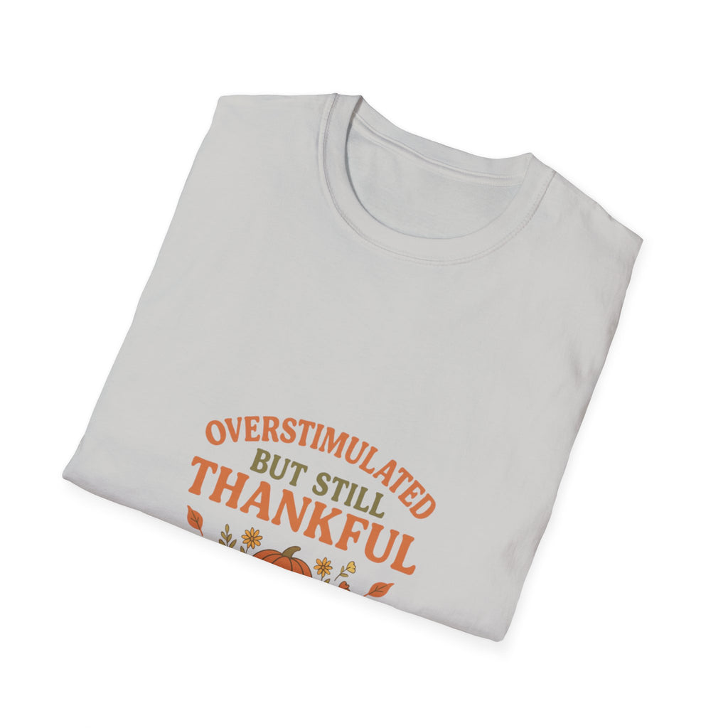 Overstimulated but Still Thankful T-Shirt | Thanksgiving leaves pumpkin fall