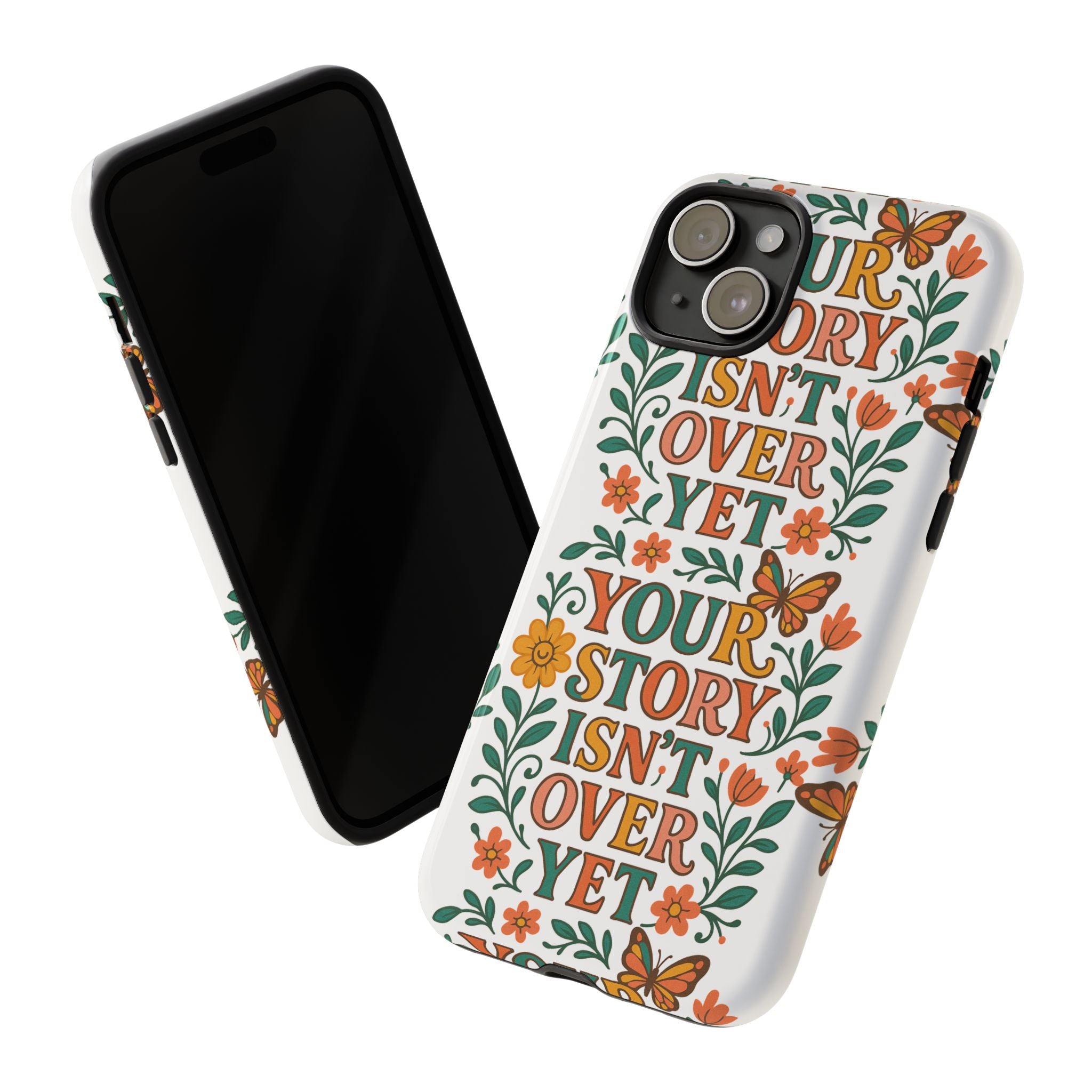 Inspirational Phone Case, Floral Phone Cover, Your Story Isn't Over Yet, Motivational Gifts, Nature-Themed Accessories