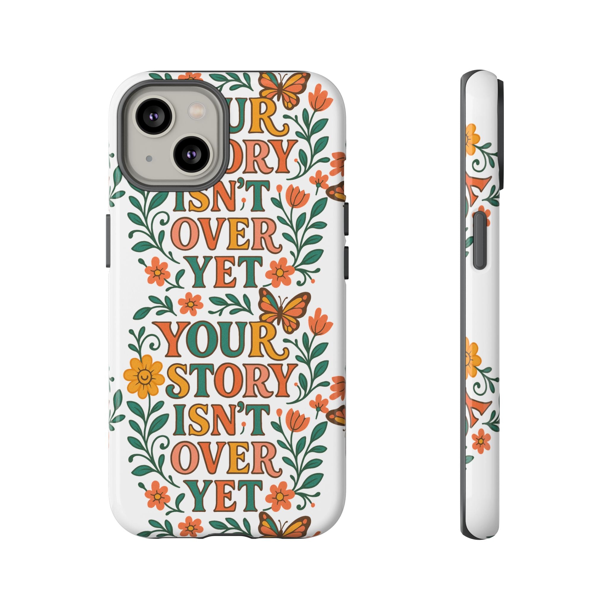 Inspirational Phone Case, Floral Phone Cover, Your Story Isn't Over Yet, Motivational Gifts, Nature-Themed Accessories