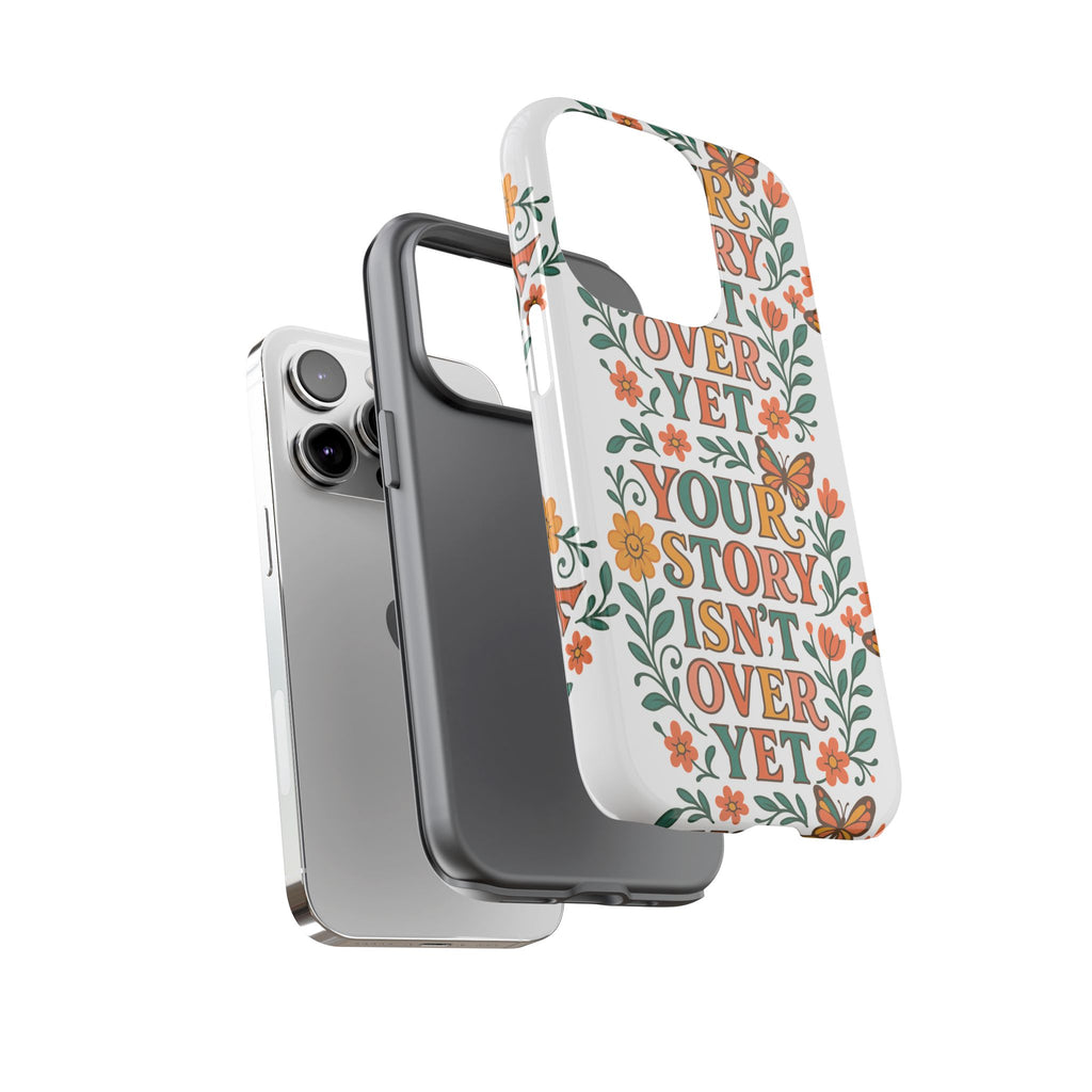 Inspirational Phone Case, Floral Phone Cover, Your Story Isn't Over Yet, Motivational Gifts, Nature-Themed Accessories