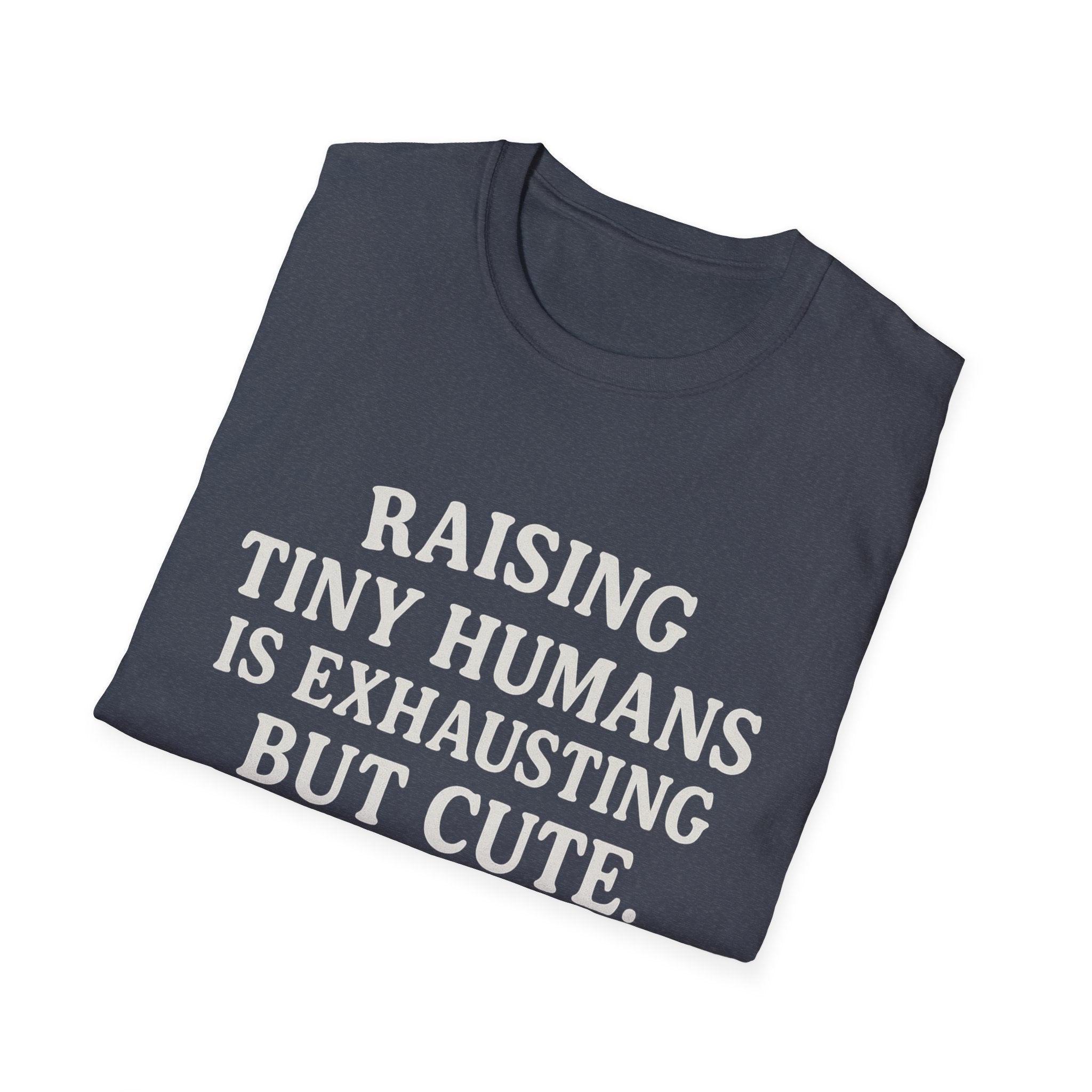 Raising Tiny Humans Is Exhausting But Cute T-Shirt | Parenting Mom Dad Tee