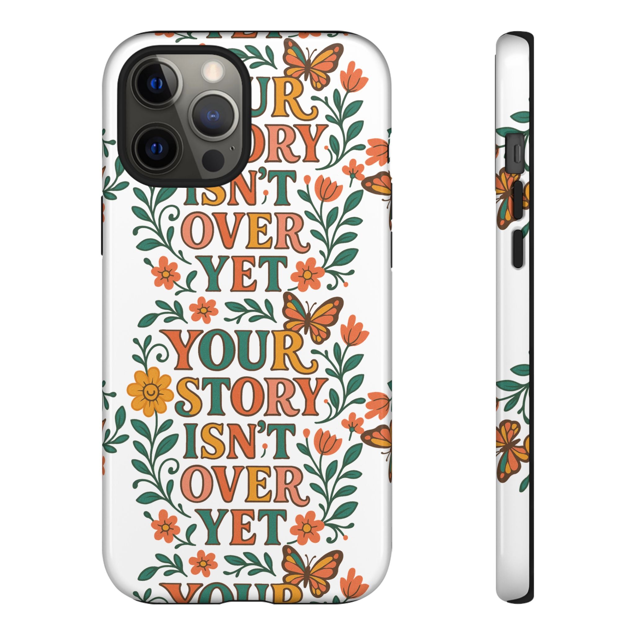 Inspirational Phone Case, Floral Phone Cover, Your Story Isn't Over Yet, Motivational Gifts, Nature-Themed Accessories