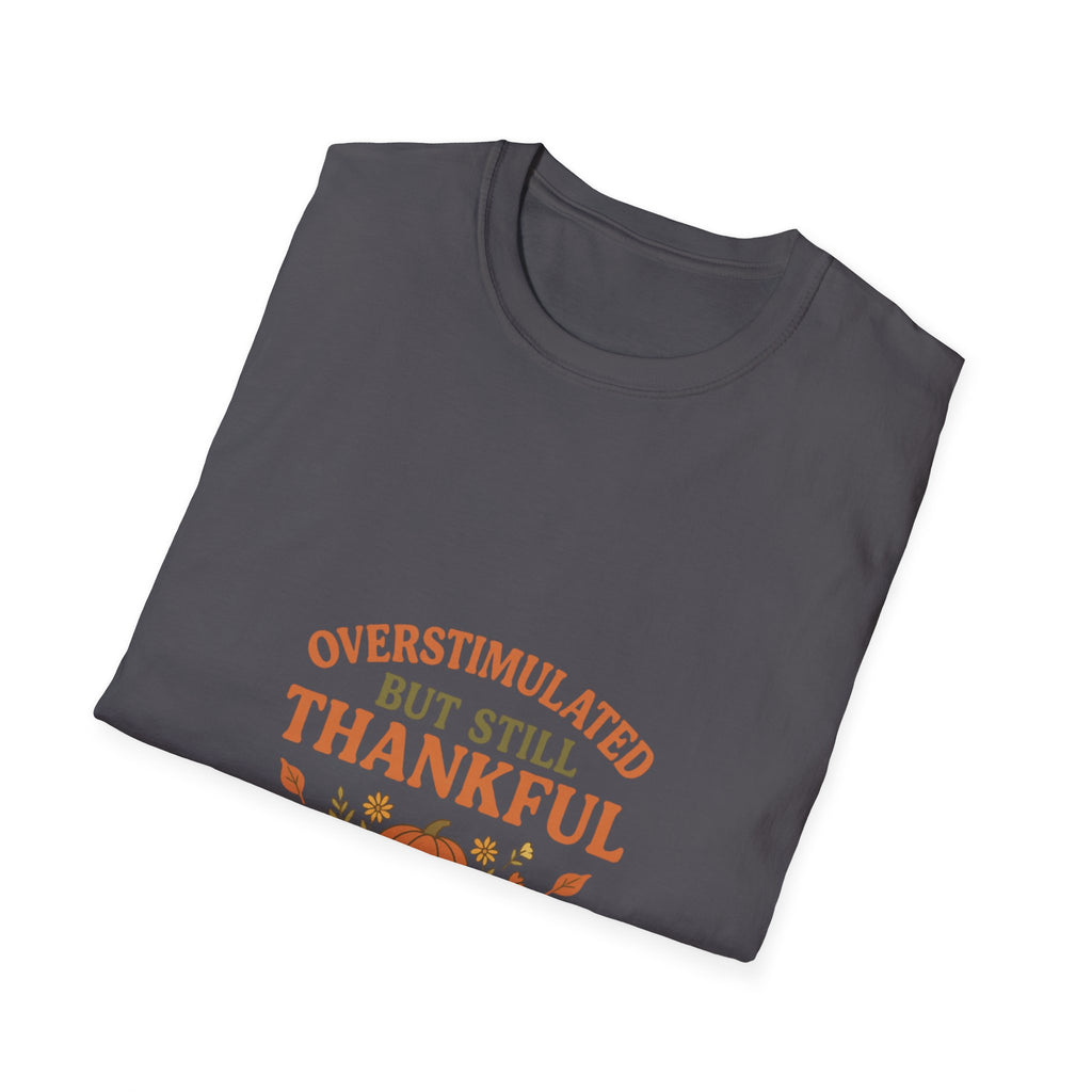 Overstimulated but Still Thankful T-Shirt | Thanksgiving leaves pumpkin fall