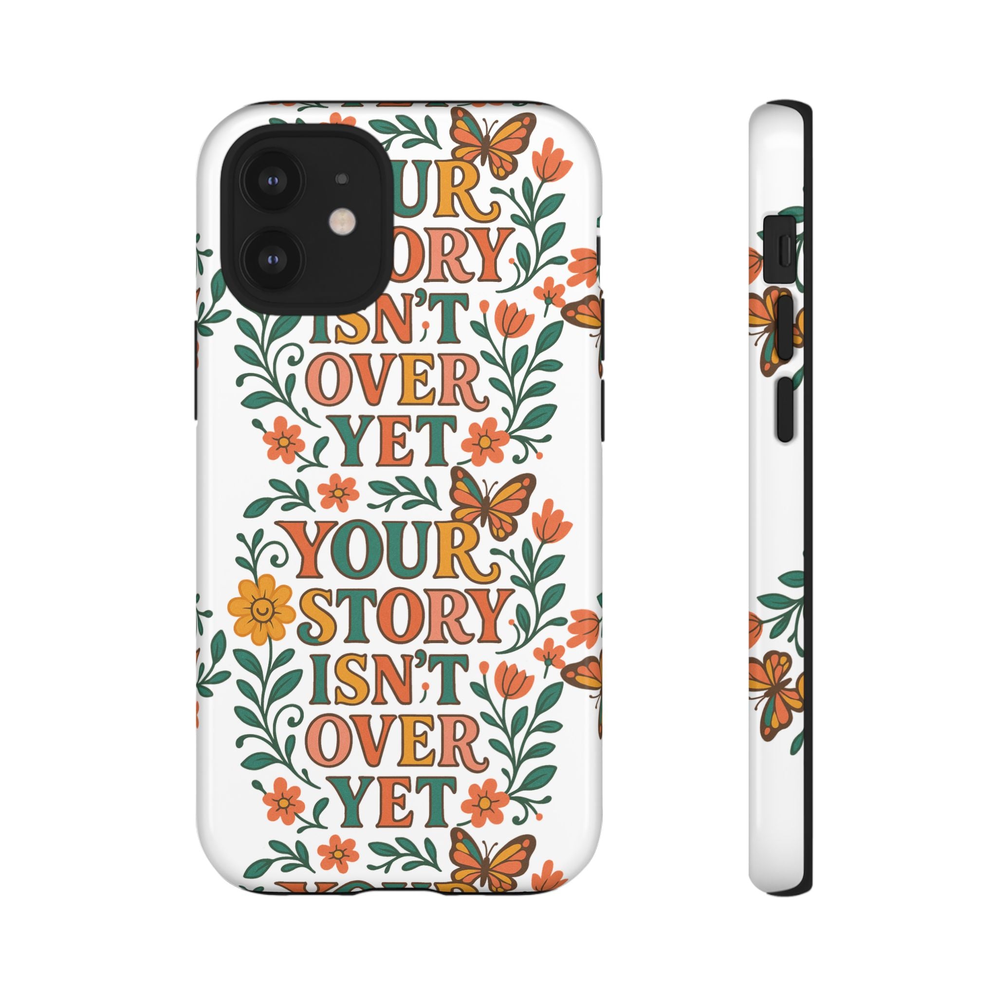 Inspirational Phone Case, Floral Phone Cover, Your Story Isn't Over Yet, Motivational Gifts, Nature-Themed Accessories
