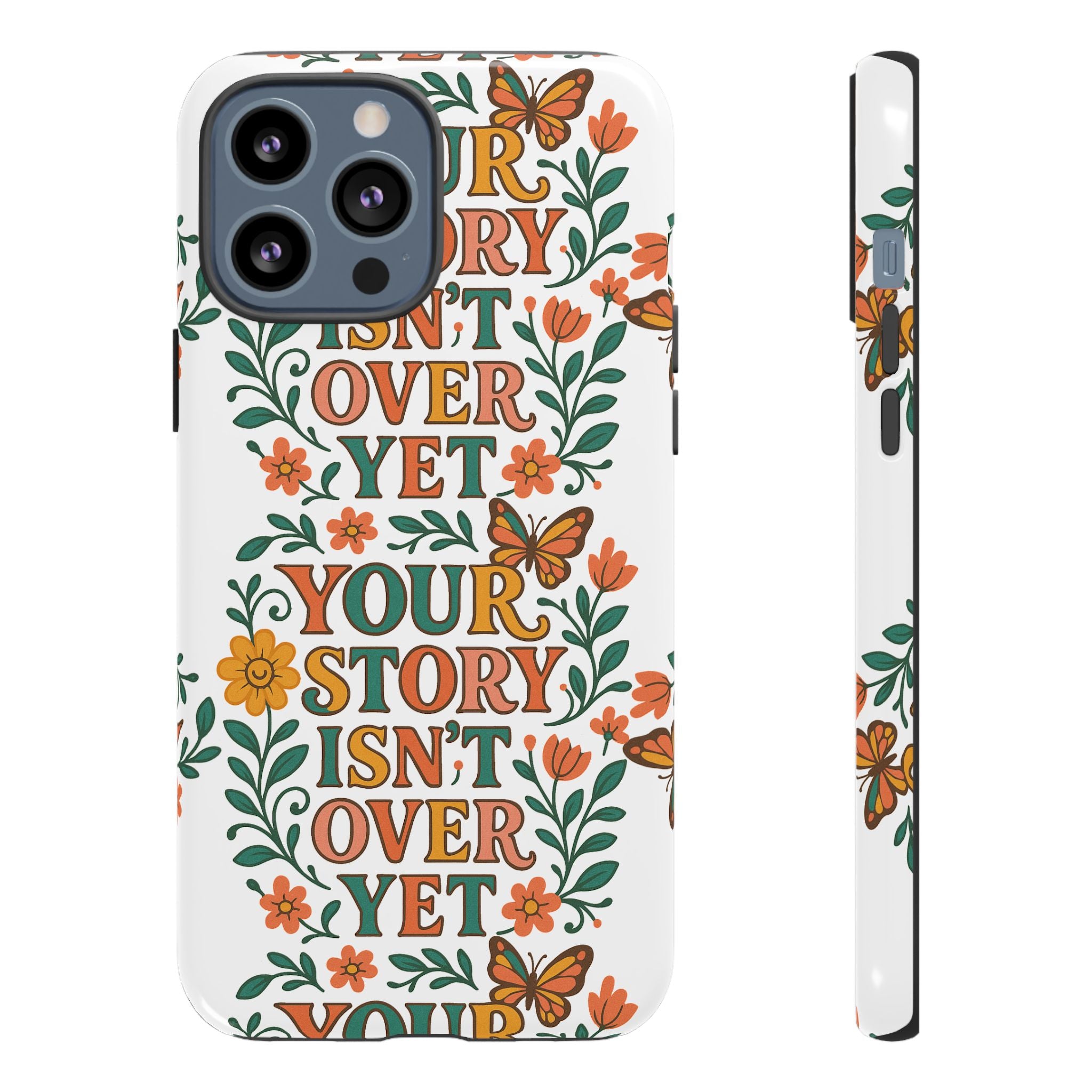 Inspirational Phone Case, Floral Phone Cover, Your Story Isn't Over Yet, Motivational Gifts, Nature-Themed Accessories
