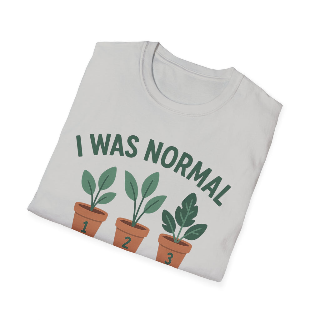 I Was Normal 3 Plants Ago T-Shirt | Plant Lover Plant Parent Funny