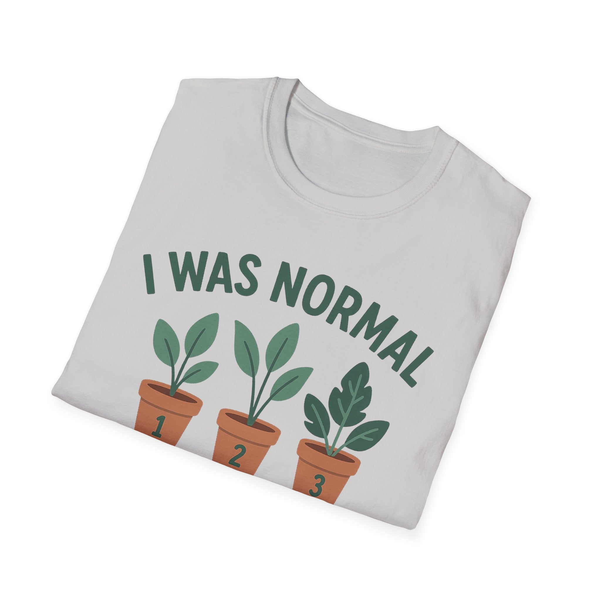 I Was Normal 3 Plants Ago T-Shirt | Plant Lover Plant Parent Funny