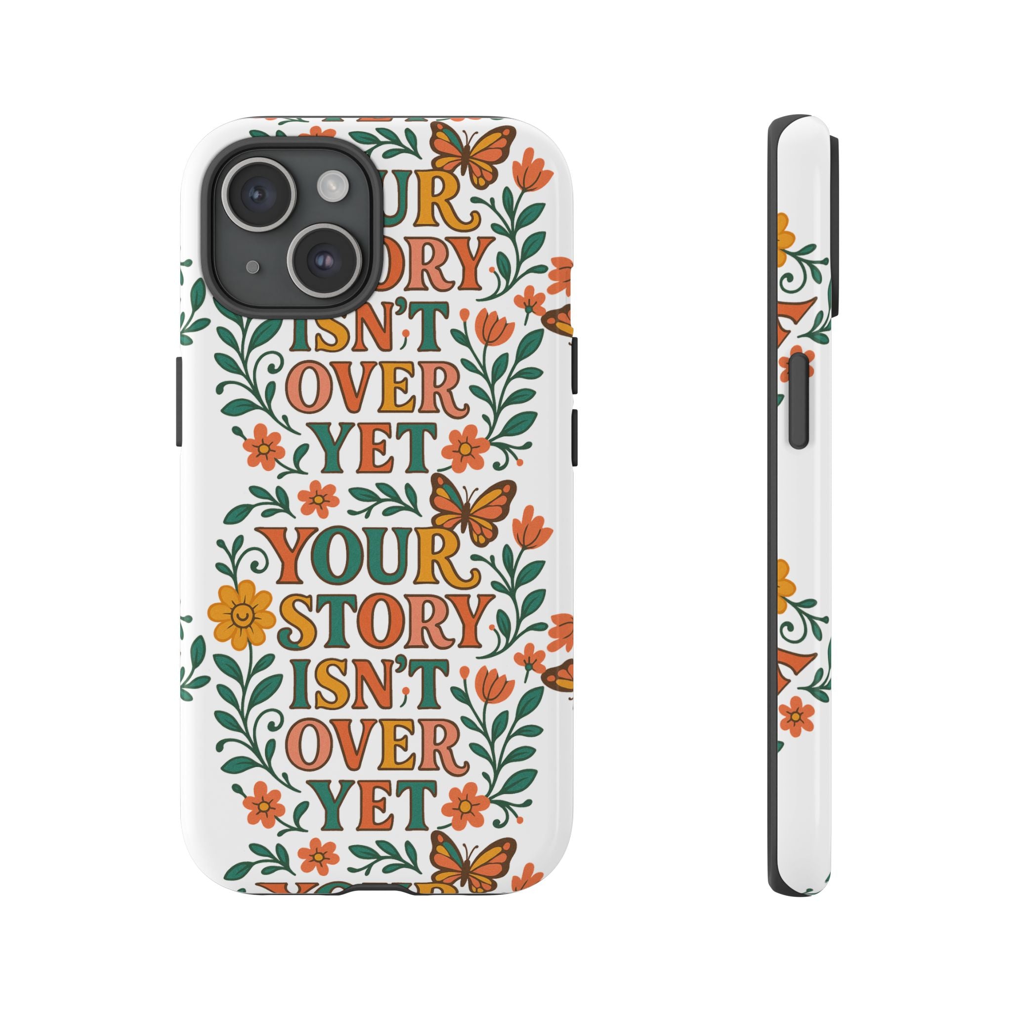 Inspirational Phone Case, Floral Phone Cover, Your Story Isn't Over Yet, Motivational Gifts, Nature-Themed Accessories