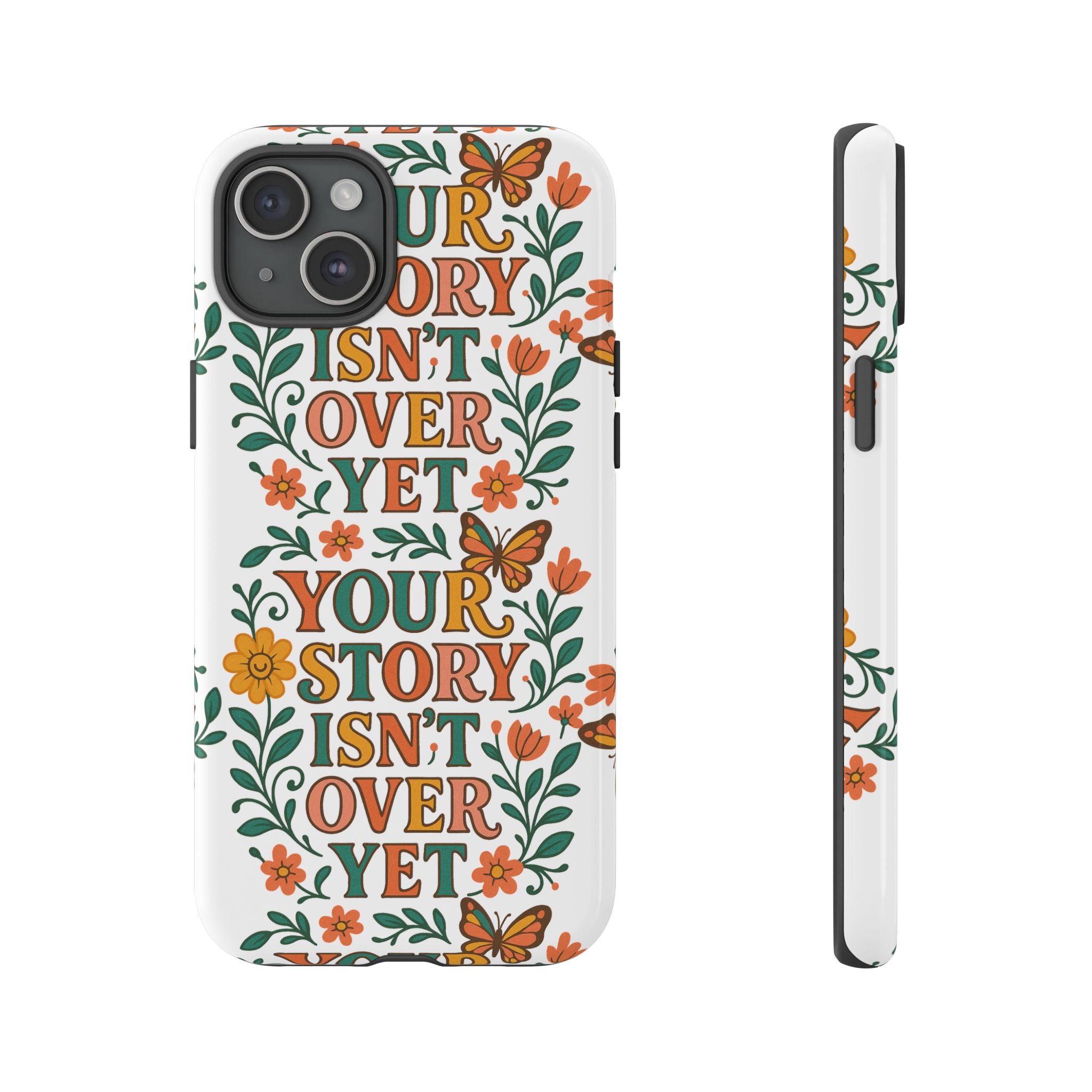 Inspirational Phone Case, Floral Phone Cover, Your Story Isn't Over Yet, Motivational Gifts, Nature-Themed Accessories