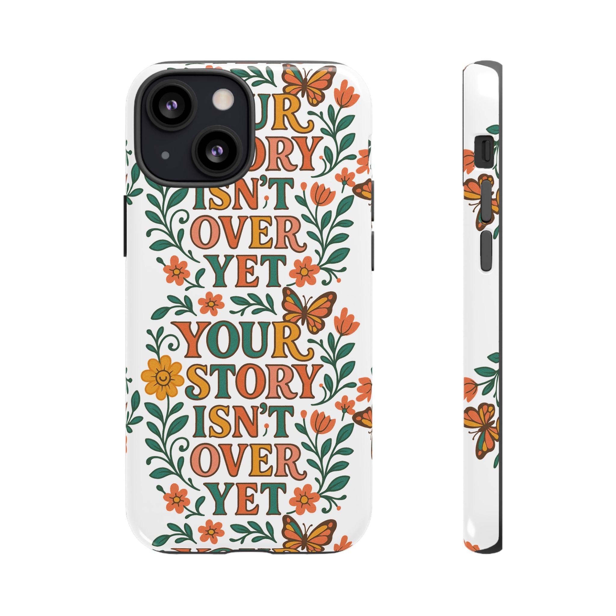 Inspirational Phone Case, Floral Phone Cover, Your Story Isn't Over Yet, Motivational Gifts, Nature-Themed Accessories