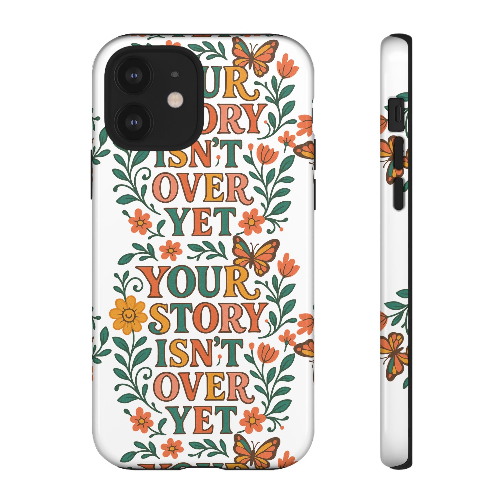 Inspirational Phone Case, Floral Phone Cover, Your Story Isn't Over Yet, Motivational Gifts, Nature-Themed Accessories