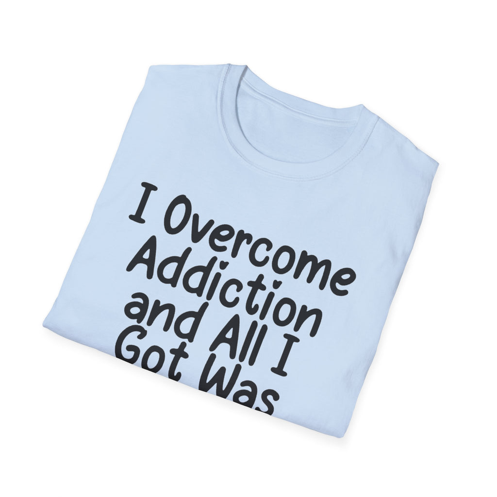 I Got Sobr And All I Got Was This Shit T-Shirt | Recovery Humor