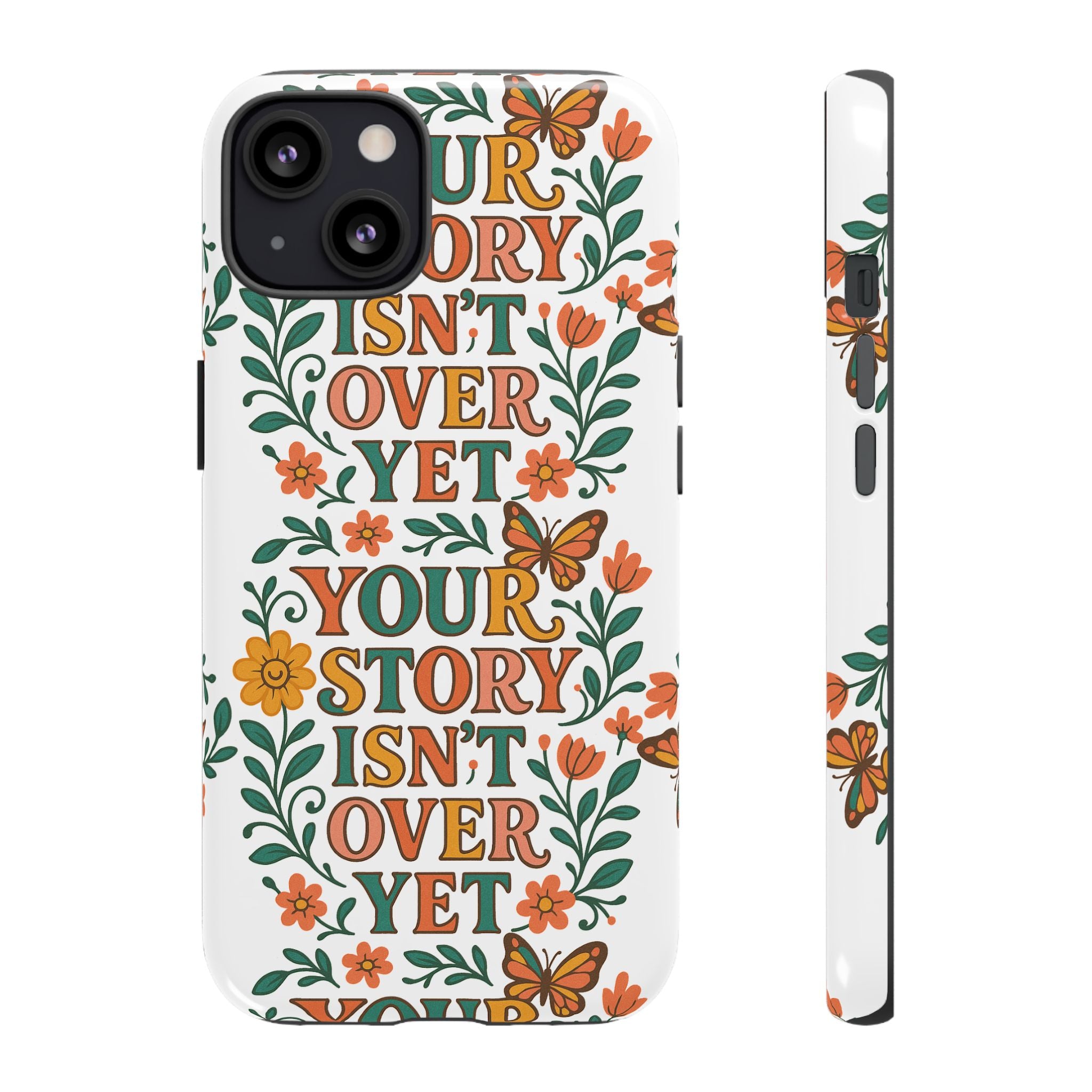 Inspirational Phone Case, Floral Phone Cover, Your Story Isn't Over Yet, Motivational Gifts, Nature-Themed Accessories