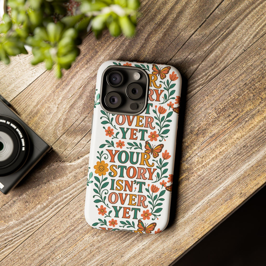Inspirational Phone Case, Floral Phone Cover, Your Story Isn't Over Yet, Motivational Gifts, Nature-Themed Accessories