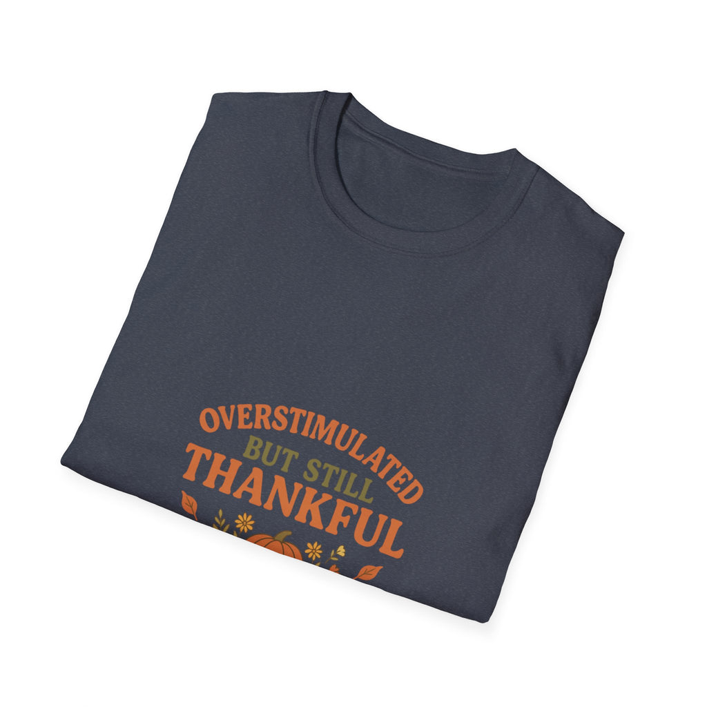 Overstimulated but Still Thankful T-Shirt | Thanksgiving leaves pumpkin fall