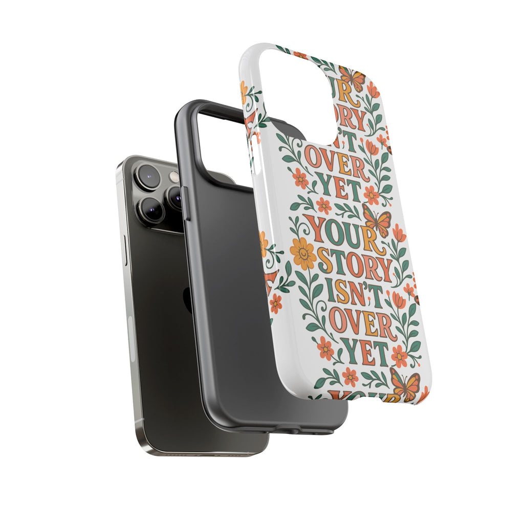 Inspirational Phone Case, Floral Phone Cover, Your Story Isn't Over Yet, Motivational Gifts, Nature-Themed Accessories