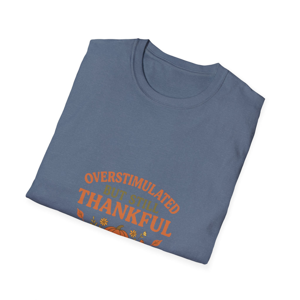 Overstimulated but Still Thankful T-Shirt | Thanksgiving leaves pumpkin fall