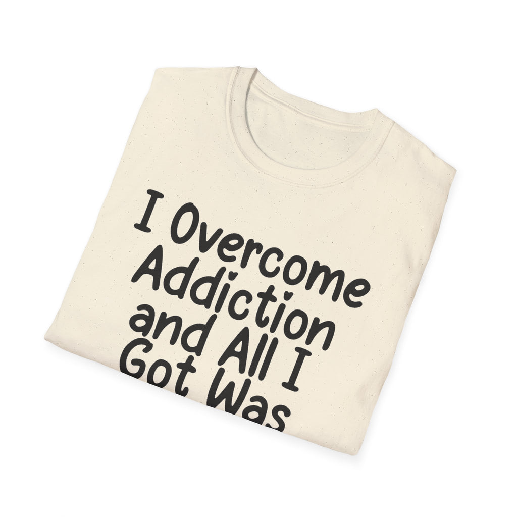 I Got Sobr And All I Got Was This Shit T-Shirt | Recovery Humor