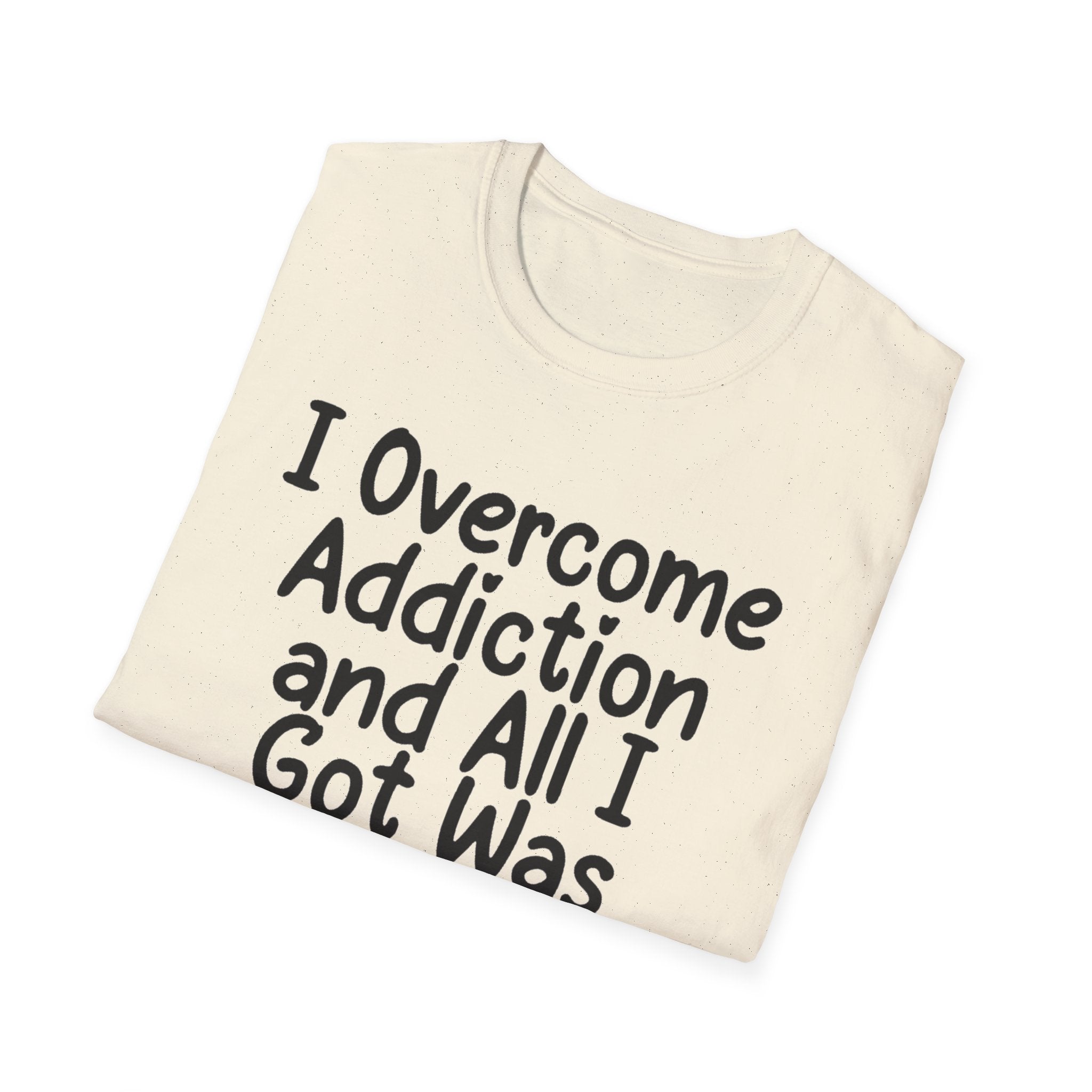I Got Sobr And All I Got Was This Shit T-Shirt | Recovery Humor