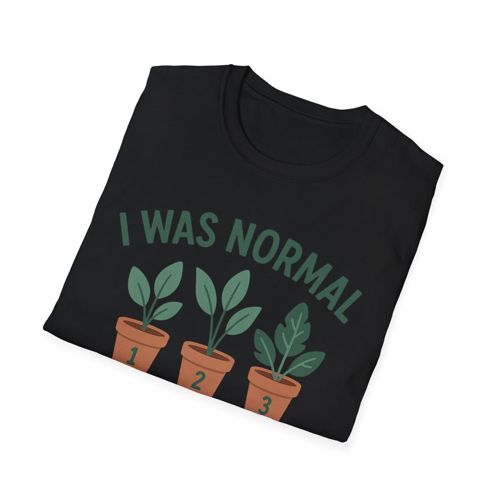 I Was Normal 3 Plants Ago T-Shirt | Plant Lover Plant Parent Funny