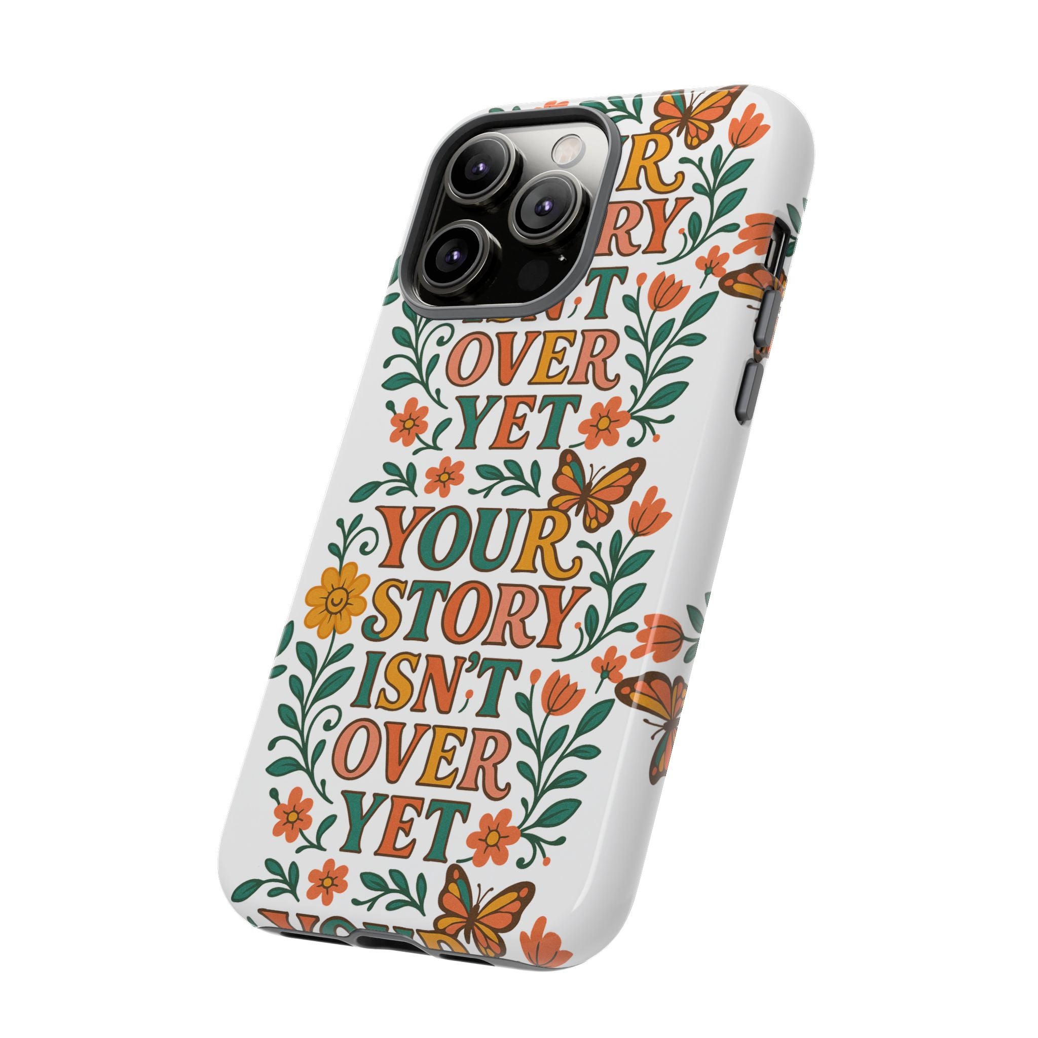 Inspirational Phone Case, Floral Phone Cover, Your Story Isn't Over Yet, Motivational Gifts, Nature-Themed Accessories