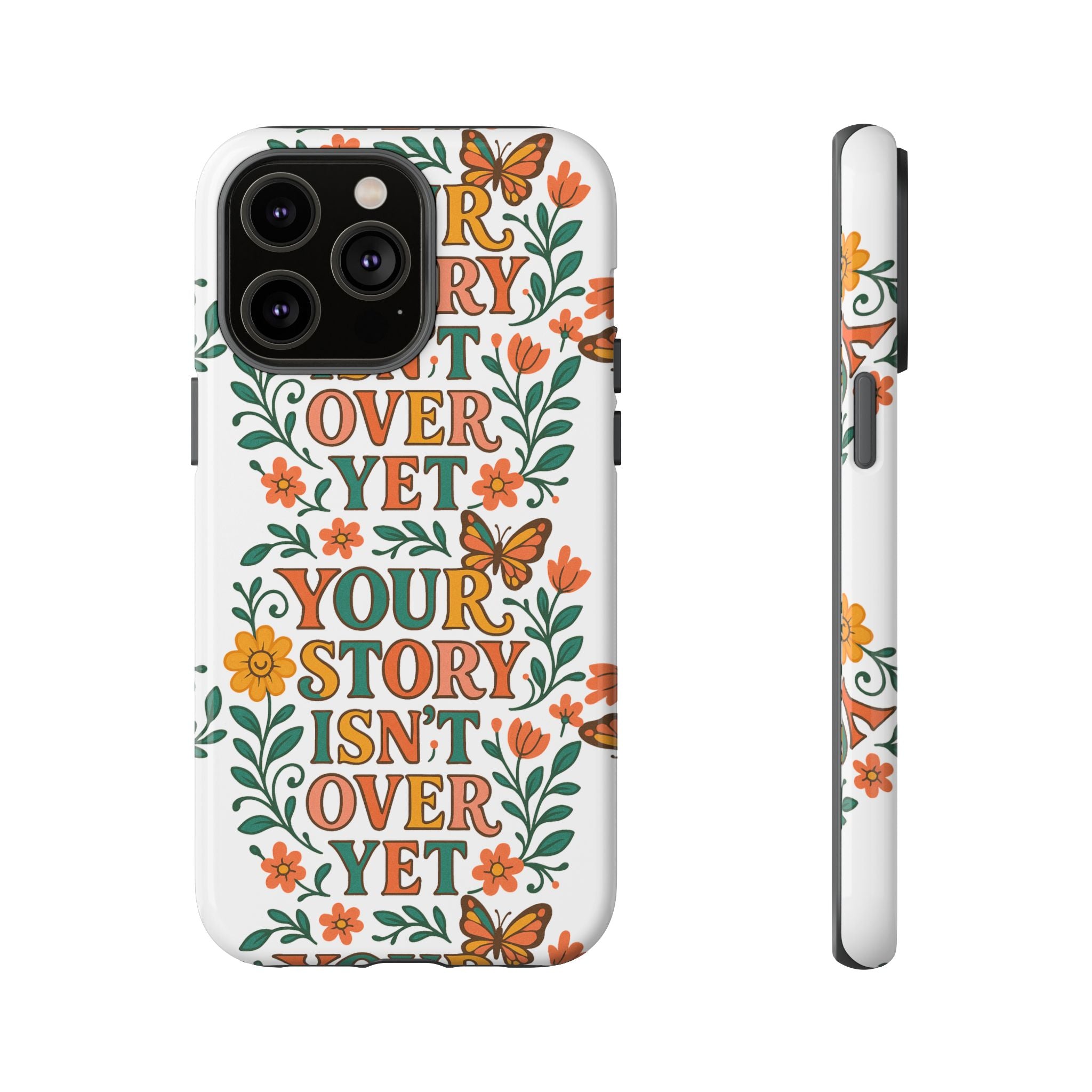 Inspirational Phone Case, Floral Phone Cover, Your Story Isn't Over Yet, Motivational Gifts, Nature-Themed Accessories