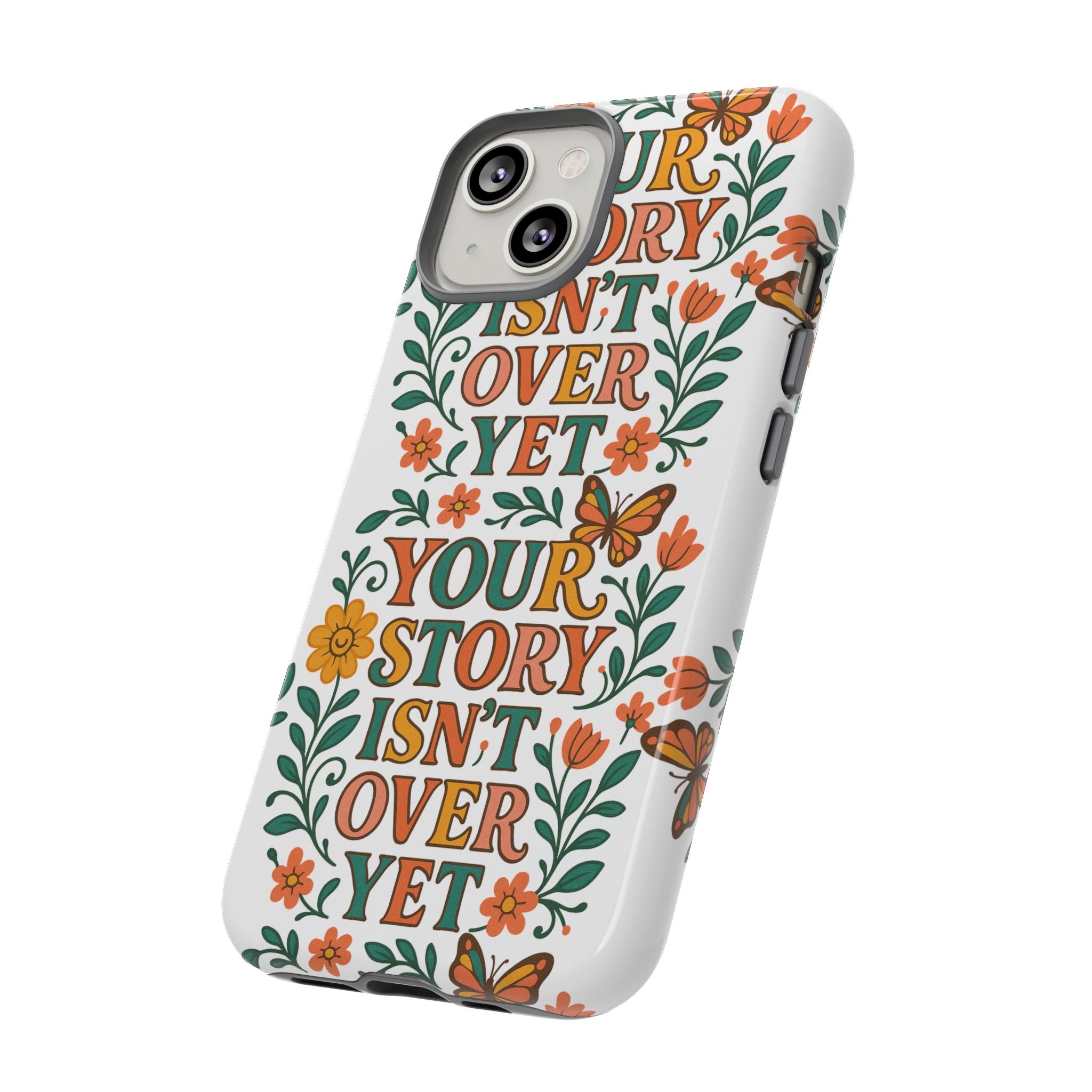 Inspirational Phone Case, Floral Phone Cover, Your Story Isn't Over Yet, Motivational Gifts, Nature-Themed Accessories