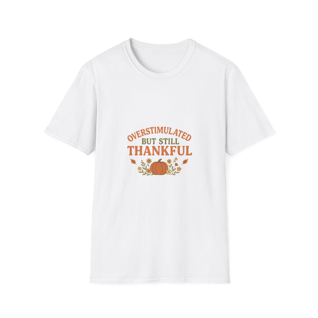 Overstimulated but Still Thankful T-Shirt | Thanksgiving leaves pumpkin fall