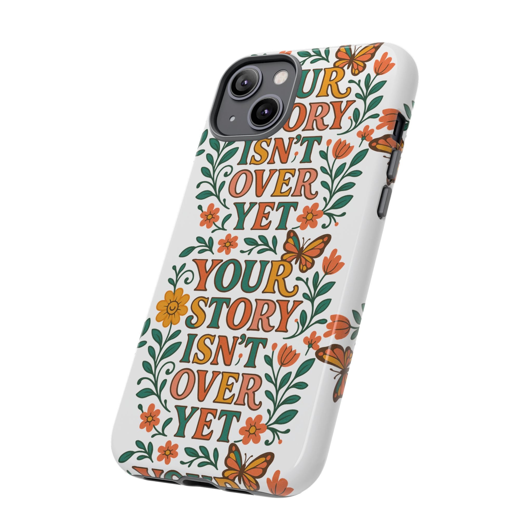 Inspirational Phone Case, Floral Phone Cover, Your Story Isn't Over Yet, Motivational Gifts, Nature-Themed Accessories