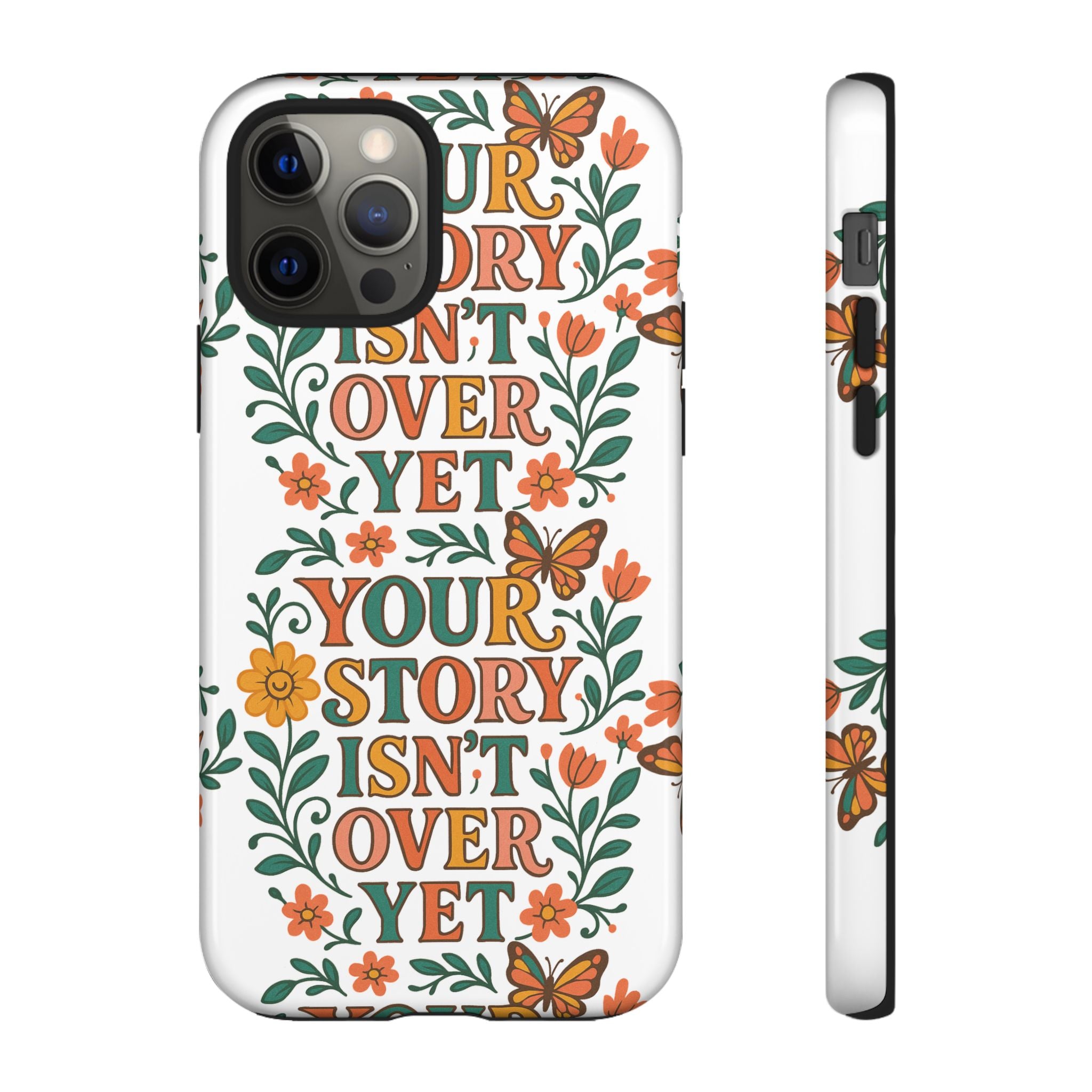 Inspirational Phone Case, Floral Phone Cover, Your Story Isn't Over Yet, Motivational Gifts, Nature-Themed Accessories