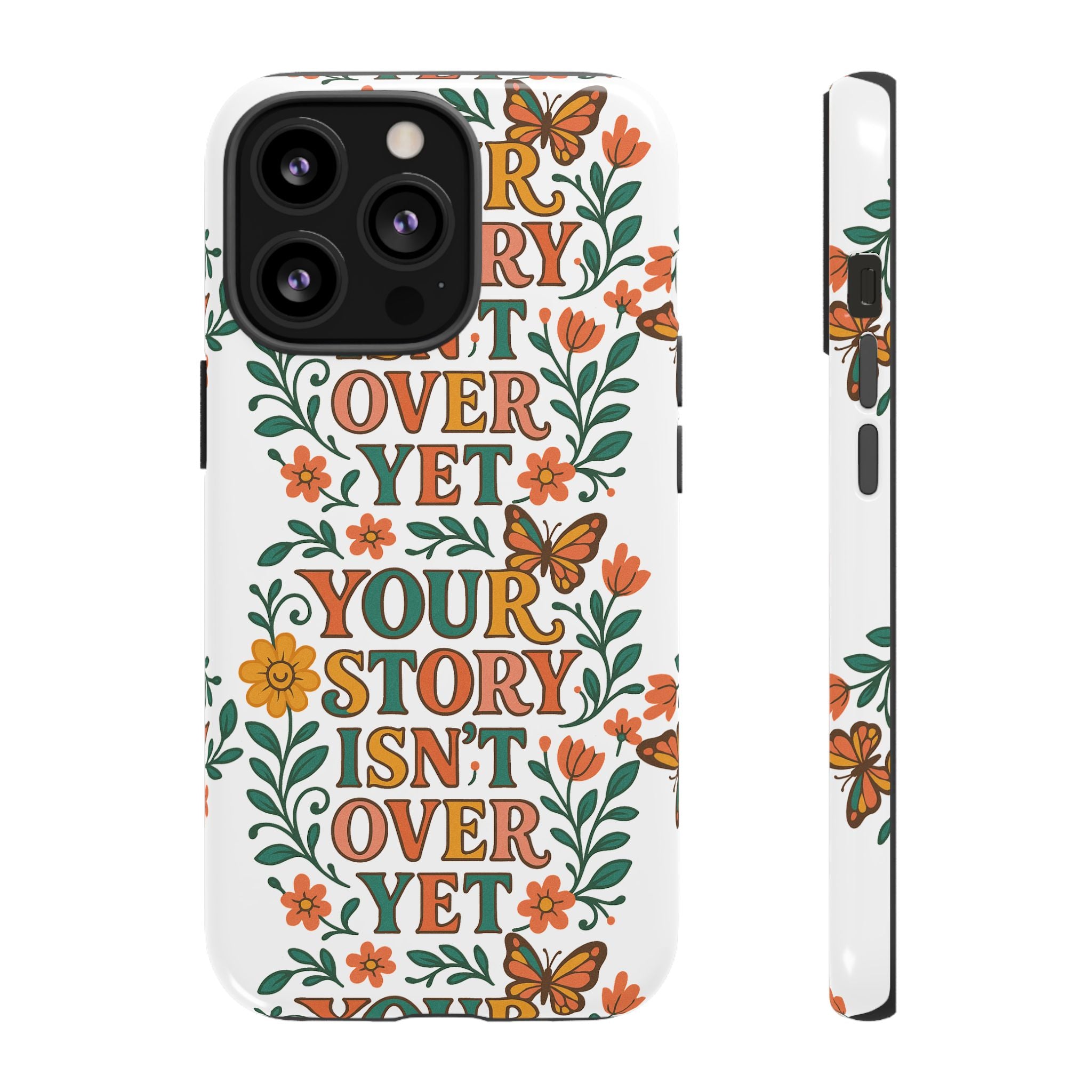 Inspirational Phone Case, Floral Phone Cover, Your Story Isn't Over Yet, Motivational Gifts, Nature-Themed Accessories
