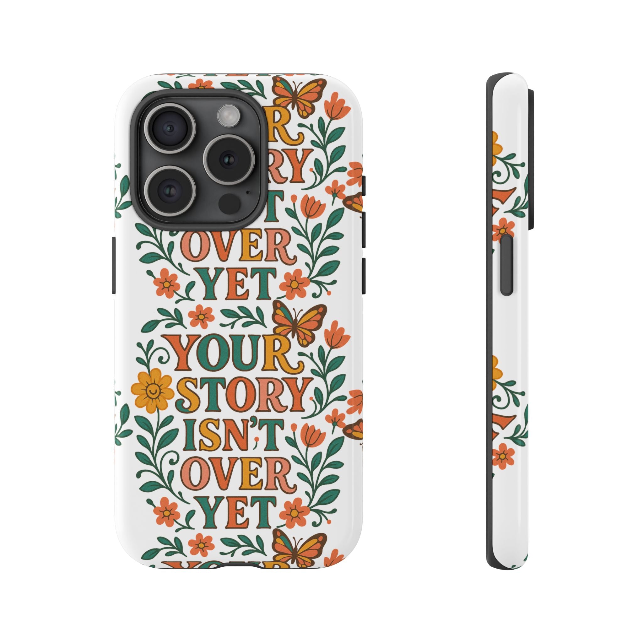 Inspirational Phone Case, Floral Phone Cover, Your Story Isn't Over Yet, Motivational Gifts, Nature-Themed Accessories