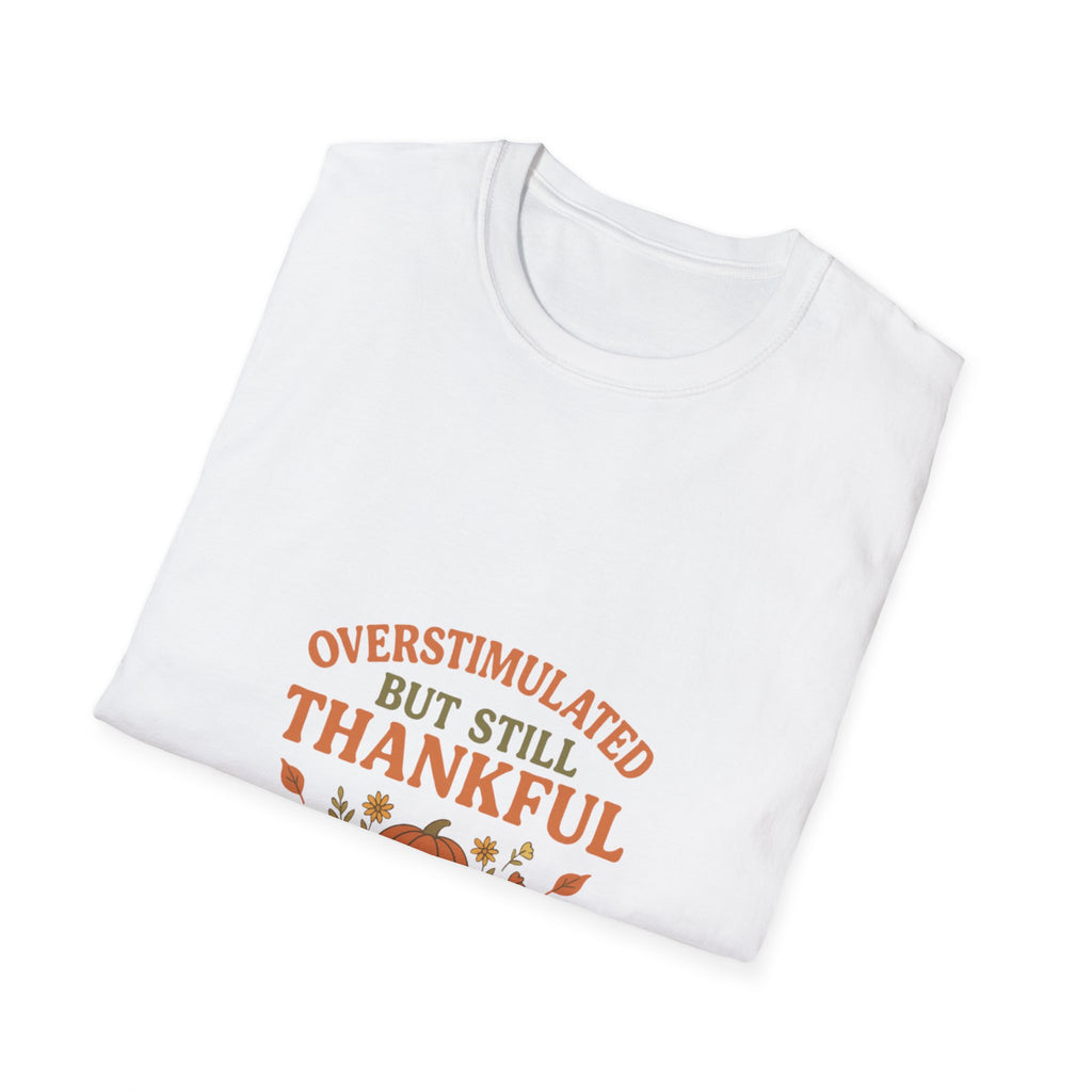 Overstimulated but Still Thankful T-Shirt | Thanksgiving leaves pumpkin fall
