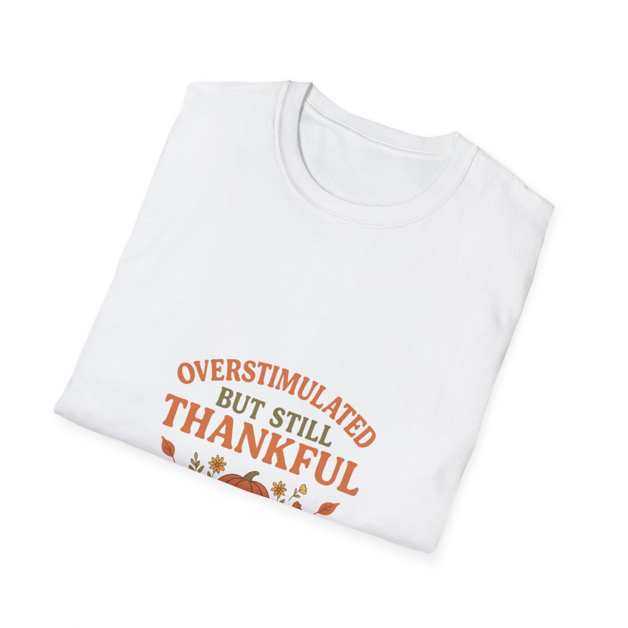 Overstimulated but Still Thankful T-Shirt | Thanksgiving leaves pumpkin fall