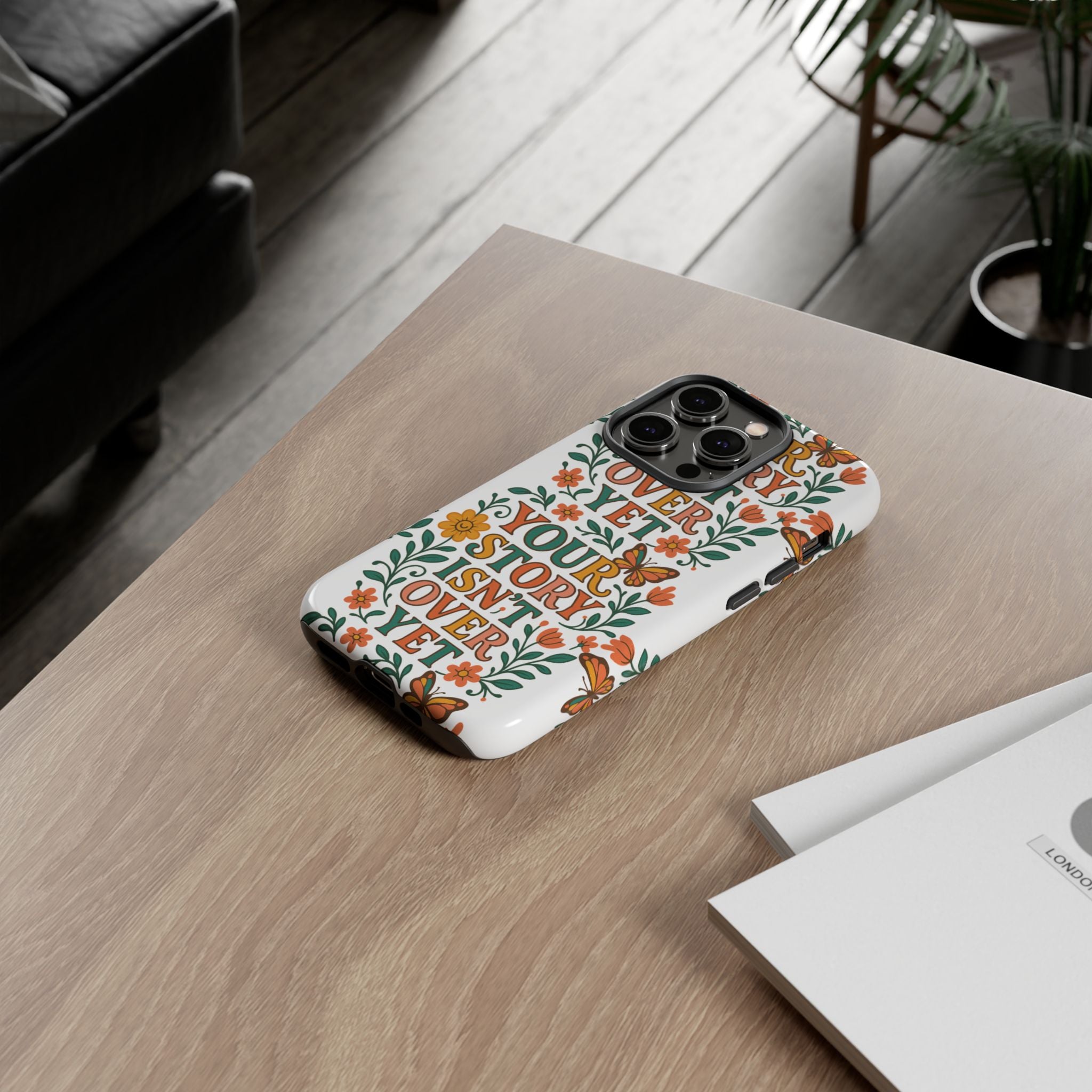 Inspirational Phone Case, Floral Phone Cover, Your Story Isn't Over Yet, Motivational Gifts, Nature-Themed Accessories